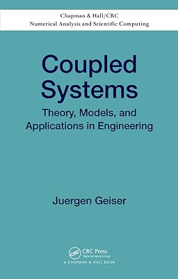 Coupled Systems: Theory, Models, and Applications in Engineering (Chapman & Hall/CRC Numerical Analysis and Scientific Computing Series Book 22)