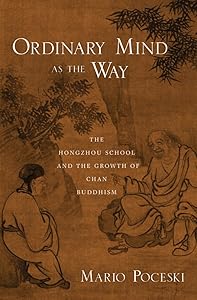 Ordinary Mind as the Way: The Hongzhou School and the Growth of Chan Buddhism by Mario Poceski