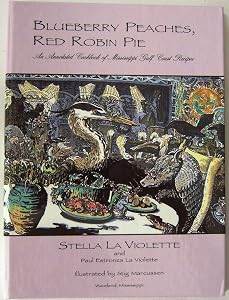 Blueberry Peaches, Red Robin Pie: An Annotated Cookbook of Mississippi Gulf Coast Recipes by Stella LA Violette