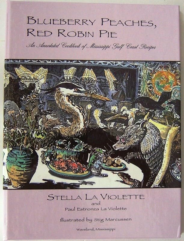 Blueberry Peaches, Red Robin Pie: An Annotated Cookbook of Mississippi Gulf Coast Recipes by Stella LA Violette