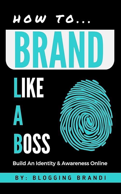 Brand Like A Boss: How To Build An Identity & Bring Awareness Online by Bloggin Brandi
