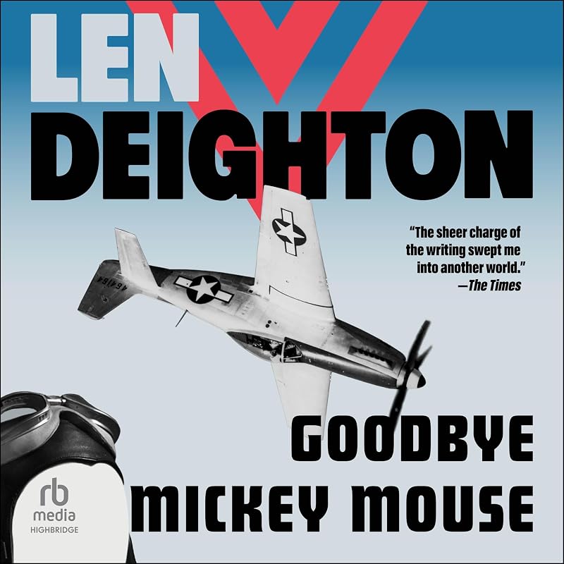 Goodbye Mickey Mouse by Len Deighton