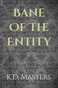 Bane Of The Entity by K D Masters
