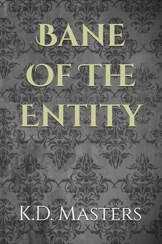 Bane Of The Entity by K D Masters