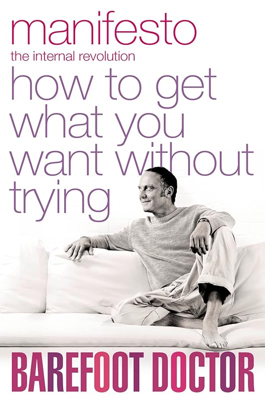 Manifesto - How to get what you want without trying by Barefoot Doctor