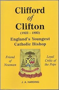 Clifford of Clifton (1823-1893): England's Youngest Catholic Bishop by John Anthony Harding
