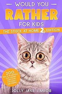 Would You Rather for Kids: STUCK HOME 2nd EDITION - 200 NEW Wacky, Silly & Downright CRAZY Scenario Questions for Kids, Teens & Adults (Challenging Gift Book for Families & Vacation Travel) by Jolly Jake Jimbob