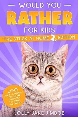 Would You Rather for Kids: STUCK HOME 2nd EDITION - 200 NEW Wacky, Silly & Downright CRAZY Scenario Questions for Kids, Teens & Adults (Challenging Gift Book for Families & Vacation Travel)