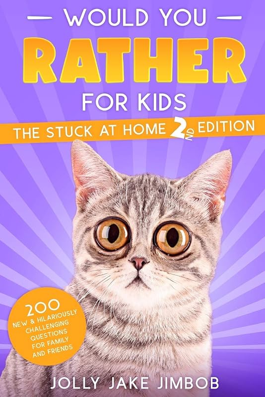 Would You Rather for Kids: STUCK HOME 2nd EDITION - 200 NEW Wacky, Silly & Downright CRAZY Scenario Questions for Kids, Teens & Adults (Challenging Gift Book for Families & Vacation Travel) by Jolly Jake Jimbob