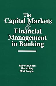 The Capital Markets and Financial Management in Banking by Robert Hudson