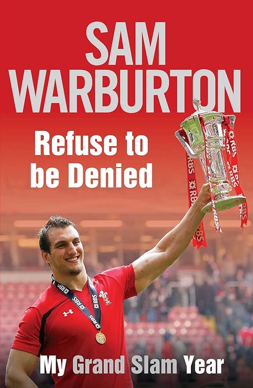 Refuse to be Denied: My Grand Slam Year by Sam Warburton