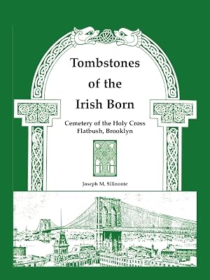 Tombstones of the Irish Born: : Cemetery of the Holy Cross, Flatbush, Brooklyn