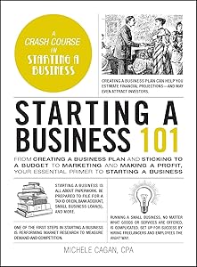 Starting a Business 101: From Creating a Business Plan and Sticking to a Budget to Marketing and Making a Profit, Your Essential Primer to Starting a Business (Adams 101 Series)