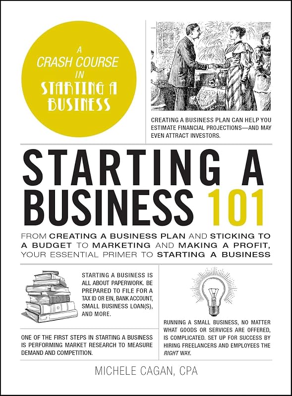 Starting a Business 101: From Creating a Business Plan and Sticking to a Budget to Marketing and Making a Profit, Your Essential Primer to Starting a Business (Adams 101 Series) by Michele Cagan CPA