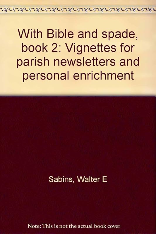 With Bible and spade, book 2: Vignettes for parish newsletters and personal enrichment by Walter E Sabins