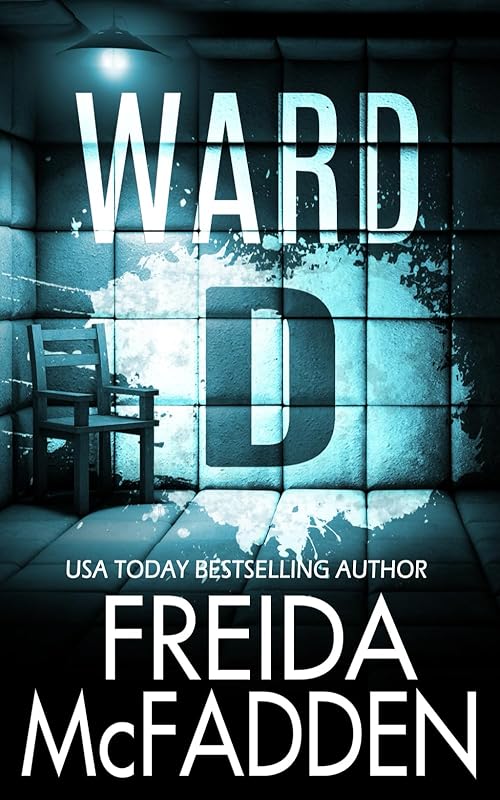 Ward D: A gripping psychological thriller by Freida McFadden