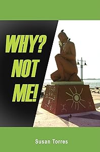 Why? Not Me! by Susan Torres