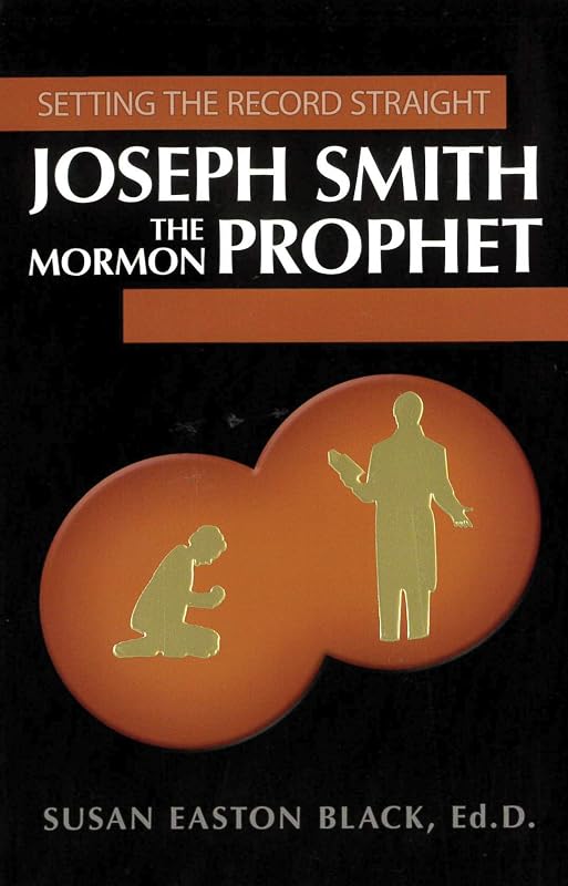 Joseph Smith the Mormon Prophet: Setting the Record Straight by Susan Easton Black