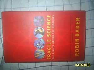 Fragile Science: The Reality Behind the Headlines by Robin Baker