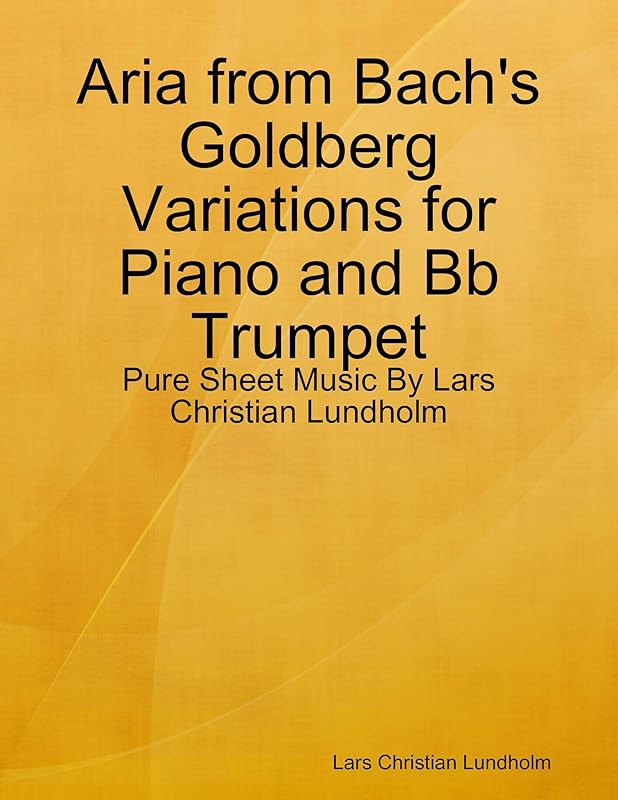 Aria from Bach's Goldberg Variations for Piano and Bb Trumpet - Pure Sheet Music By Lars Christian Lundholm by Lars Christian Lundholm