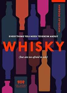 Everything You Need to Know About Whisky: (But are too afraid to ask)
