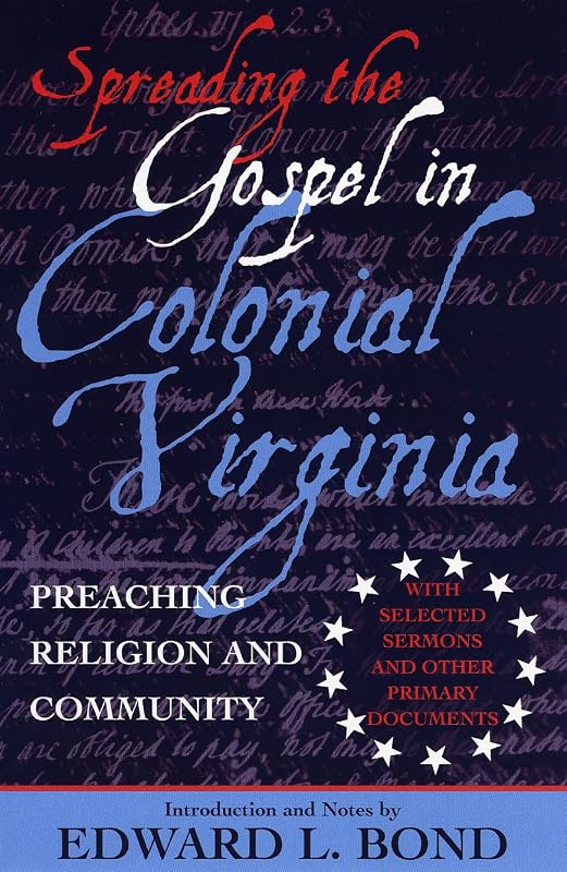 Spreading the Gospel in Colonial Virginia: Preaching Religion and Community by Edward Bond