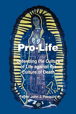 Pro-Life: Defending the Culture of Life against the Culture of Death