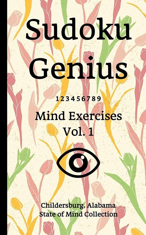 Sudoku Genius Mind Exercises Volume 1: Childersburg, Alabama State of Mind Collection by Alabama state of mind collection, Childersburg