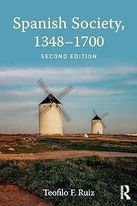 Spanish Society, 1348-1700 by Teofilo F. Ruiz