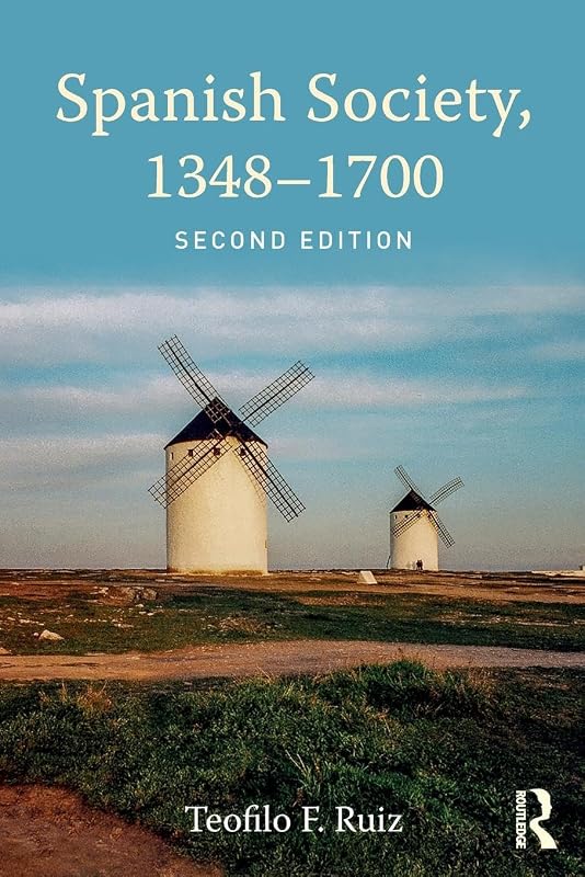 Spanish Society, 1348-1700 by Teofilo F. Ruiz