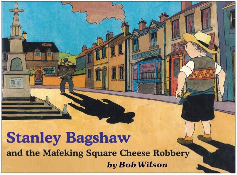 Stanley Bagshaw and the Mafeking Square Cheese Robbery by Bob Wilson