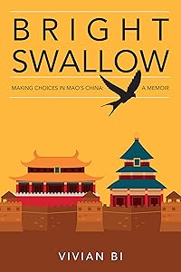 Bright Swallow: Making Choices in Mao's China: A Memoir by Vivian Bi
