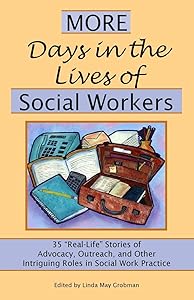 More Days in the Lives of Social Workers: 35 "Real-Life" Stories of Advocacy, Outreach, and Other Intriguing Roles in Social Work Practice by Linda May Grobman