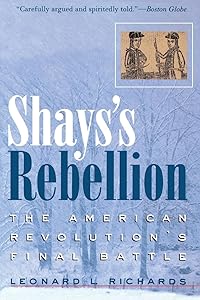 Shays's Rebellion: The American Revolution's Final Battle by Leonard L. Richards