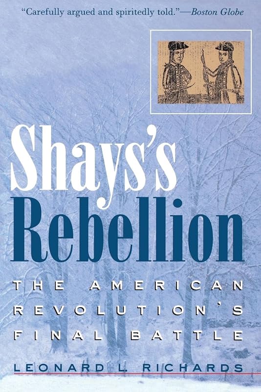 Shays's Rebellion: The American Revolution's Final Battle by Leonard L. Richards