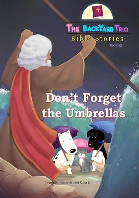 Don't Forget the Umbrellas (The BackYard Trio Bible Stories Book 12)