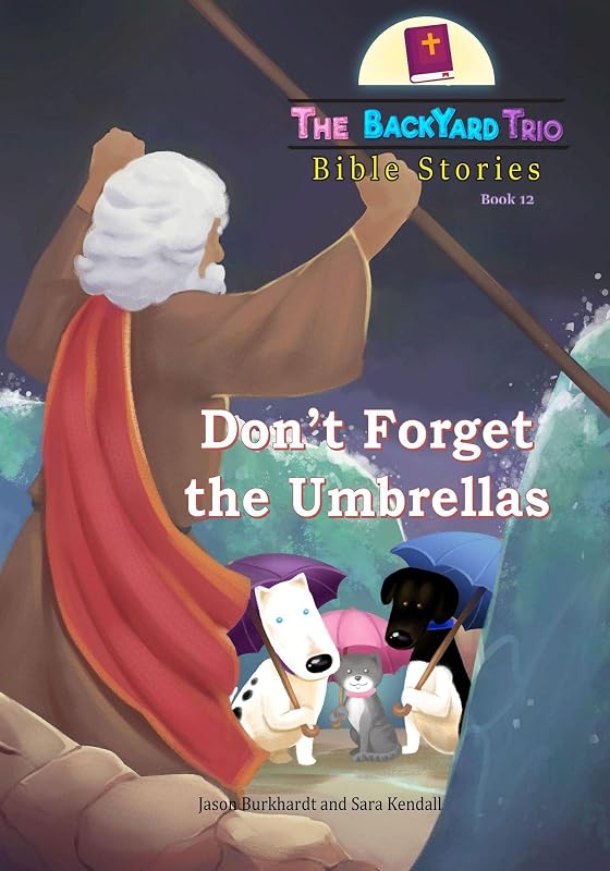 Don't Forget the Umbrellas (The BackYard Trio Bible Stories Book 12) by Jason Burkhardt