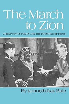 March to Zion: United States Policy and the Founding of Israel
