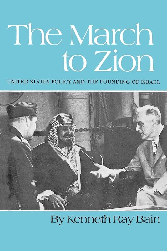 March to Zion: United States Policy and the Founding of Israel by Kenneth R. Bain