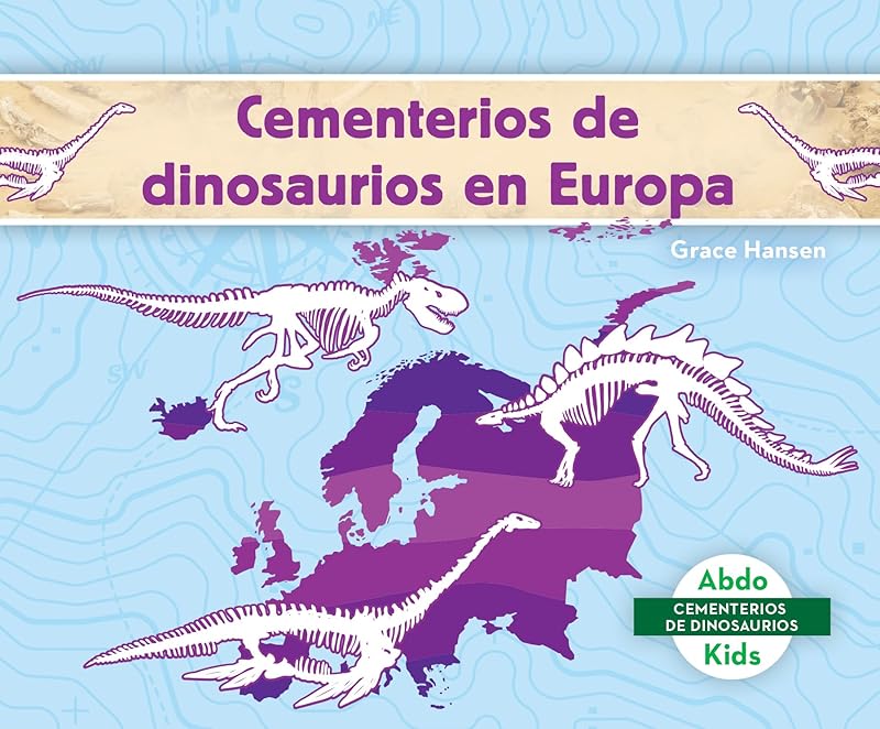 Cementerios de dinosaurios en Europa / Dinosaur Graveyards in Europe (Cementerios de Dinosaurios (Dinosaur Graveyards)) (Spanish Edition) by Grace Hansen