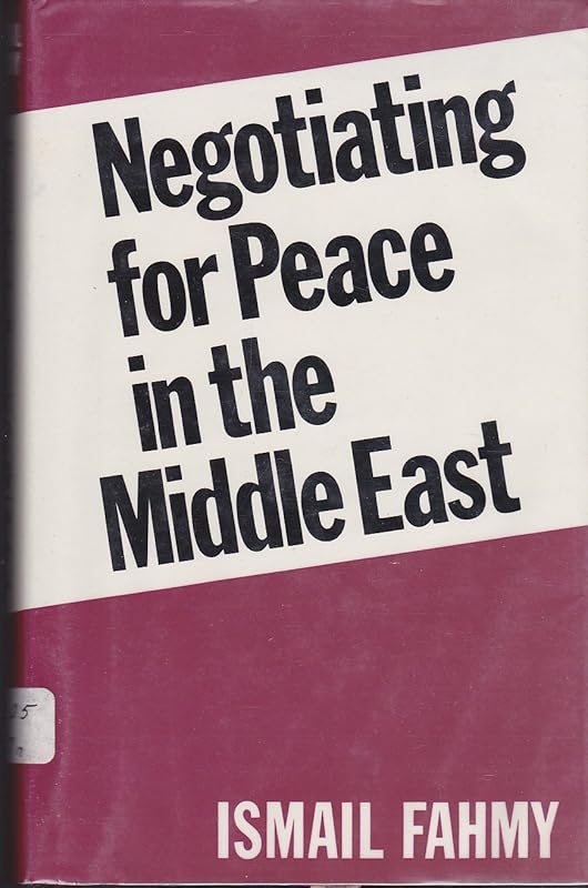 Negotiating for Peace in the Middle East: An Arab View by Professor Ismail Fahmy