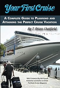 Your First Cruise A Complete Guide to Planning and Attaining the Perfect Cruise Vacation by T. Brian Chatfield