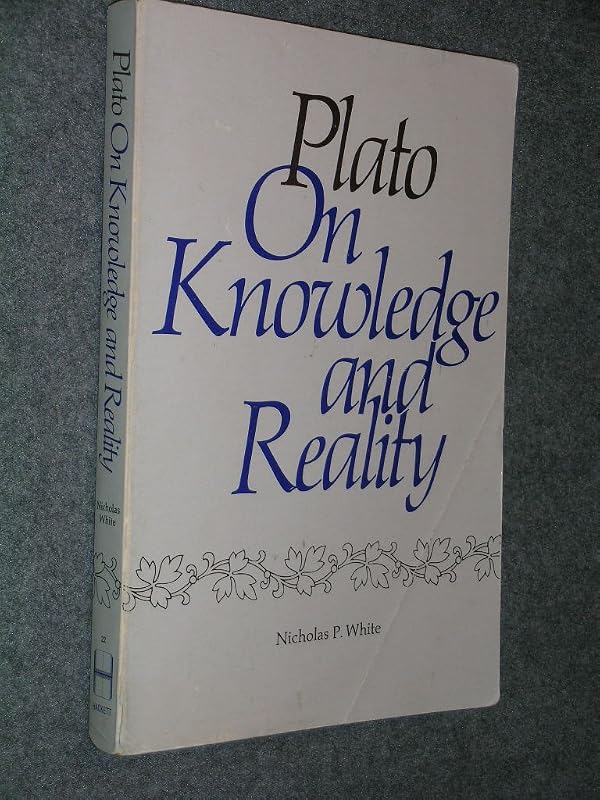 Plato on Knowledge and Reality by Nicholas P. White