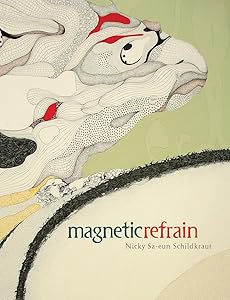 Magnetic Refrain by Nicky Sa-eun Schildkraut