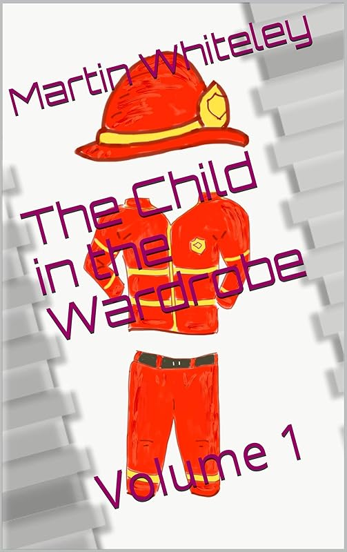 The Child in the Wardrobe: Volume 1 by Martin Whiteley