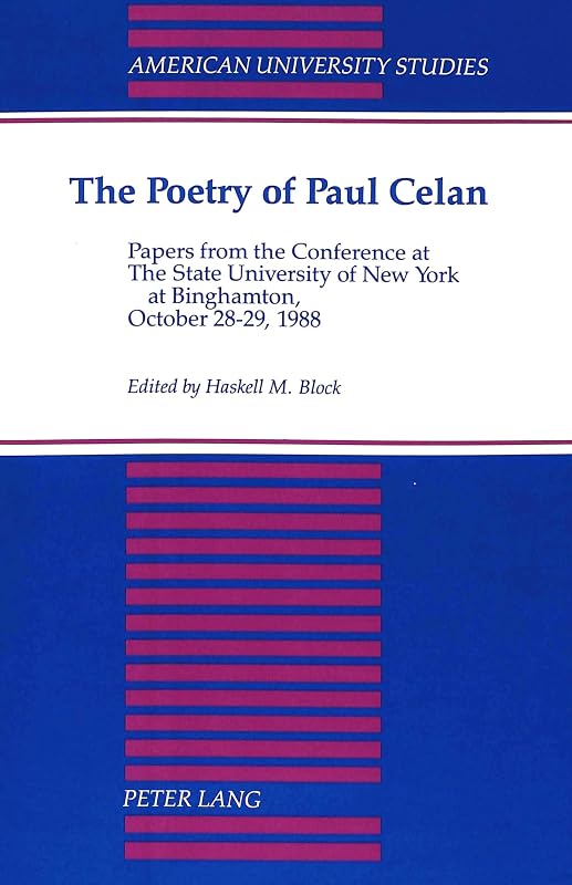 The Poetry of Paul Celan: Papers from the Conference at The State University of New York at Binghamton, October 28-29, 1988 (American University Studies) by Haskell M. Block