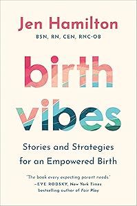Birth Vibes: Stories and Strategies for an Empowered Birth by Jen Hamilton