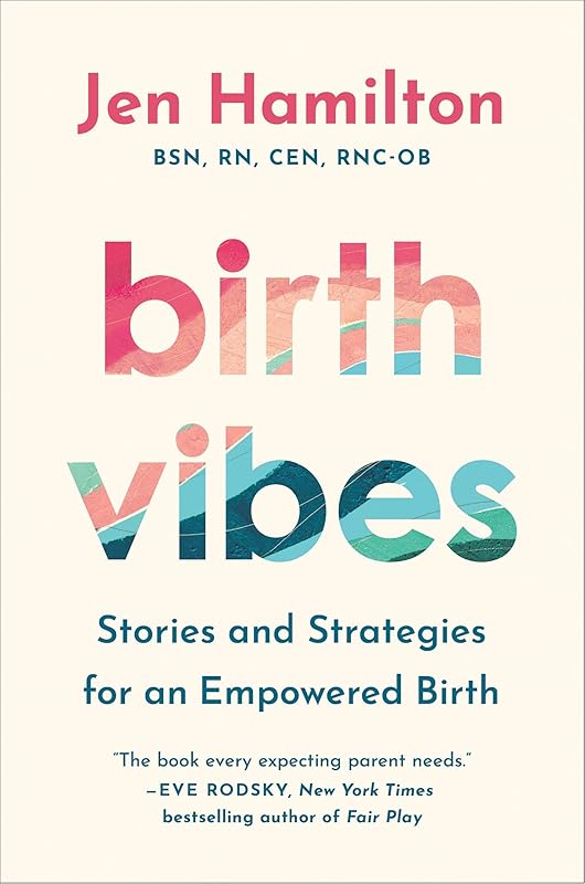 Birth Vibes: Stories and Strategies for an Empowered Birth by Jen Hamilton
