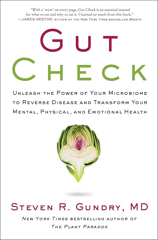 Gut Check: Unleash the Power of Your Microbiome to Reverse Disease and Transform Your Mental, Physical, and Emotional Health (The Plant Paradox, 7) by Dr. Steven R Gundry  MD