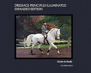 Dressage Principles Illuminated Expanded Edition: Collector's Edition by Charles de Kunffy